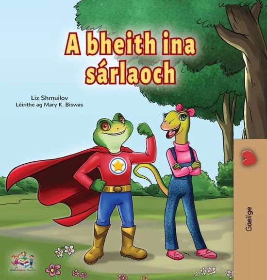 Being a Superhero (Irish Book for Kids) - Liz Shmuilov - Books - Kidkiddos Books Ltd. - 9781525961755 - March 12, 2022