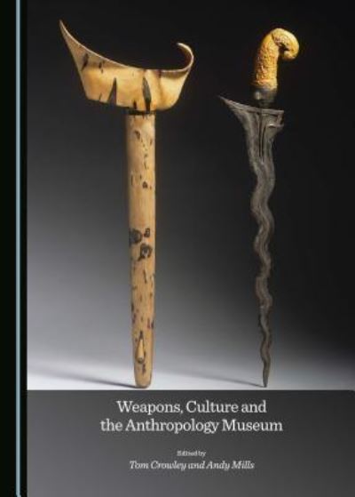 Cover for Tom Crowley · Weapons, Culture and the Anthropology Museum (Hardcover Book) (2018)