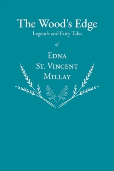 Cover for Edna St Vincent Millay · The Wood's Edge - Legends and Fairy Tales of Edna St. Vincent Millay (Taschenbuch) (2020)