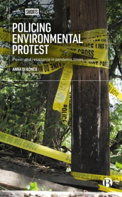 Cover for Di Ronco, Anna (University of Essex) · Policing Environmental Protest: Power and Resistance in Pandemic Times (Hardcover Book) (2023)