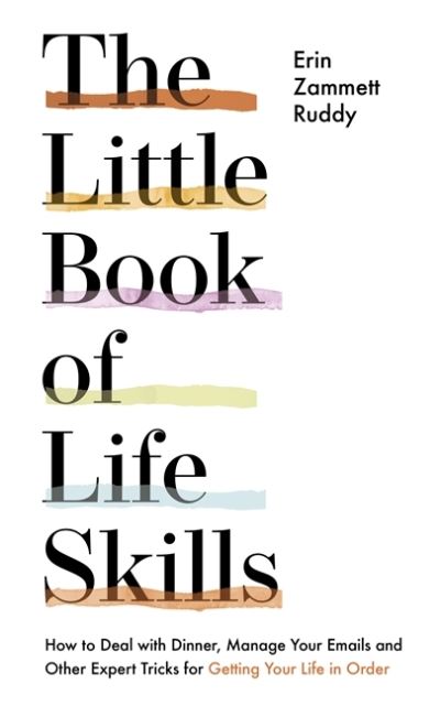 Cover for Erin Zammett Ruddy · The Little Book of Life Skills: How to Deal with Dinner, Manage Your Emails and Other Expert Tricks for Getting Your Life In Order (Inbunden Bok) (2020)