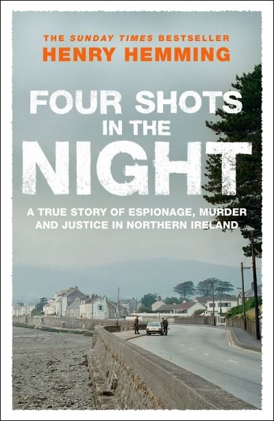 Cover for Henry Hemming · Four Shots in the Night: A True Story of Stakeknife, Murder and Justice in Northern Ireland (Inbunden Bok) (2024)