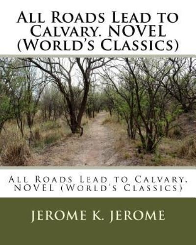 Cover for Jerome K Jerome · All Roads Lead to Calvary. NOVEL (World's Classics) (Paperback Bog) (2016)