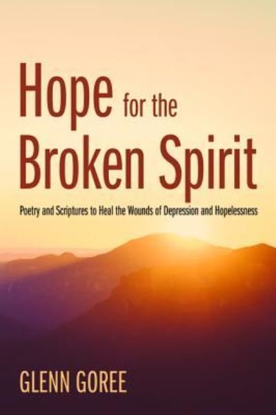 Cover for Glenn Goree · Hope for the Broken Spirit (Gebundenes Buch) (2016)