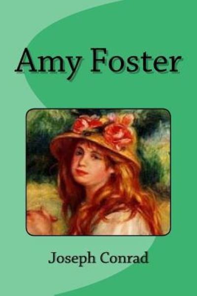 Amy Foster - Joseph Conrad - Books - Createspace Independent Publishing Platf - 9781532804755 - April 17, 2016