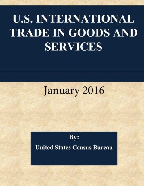 Cover for U S Census Bureau · U.S. International Trade in Goods and Services January 2016 (Paperback Book) (2016)