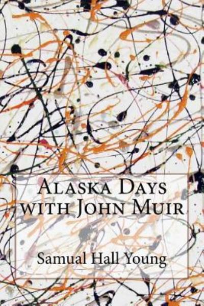 Cover for Samual Hall Young · Alaska Days with John Muir (Paperback Book) (2016)