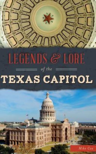 Cover for Mike Cox · Legends &amp; Lore of the Texas Capitol (Inbunden Bok) (2017)