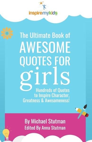 Cover for Michael Stutman · The Ultimate Book of Awesome Quotes for Girls : Hundreds of Quotes for Girls to Inspire Character, Courage and Awesomeness! (Pocketbok) (2017)