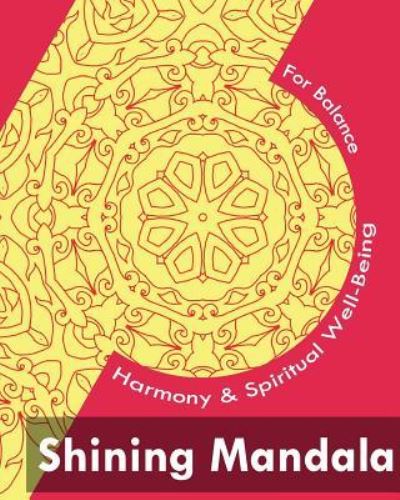 Shining Mandala (for Balance, Harmony and Spiritual Well-Being) - Scott McDowell - Books - Createspace Independent Publishing Platf - 9781542650755 - January 20, 2017