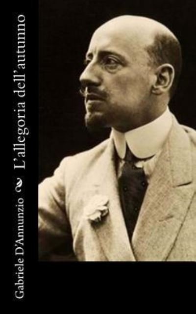 Cover for Gabriele D'Annunzio · L'Allegoria Dell'autunno (Paperback Book) (2017)