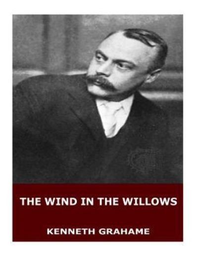 The Wind in the Willows - Kenneth Grahame - Books - CreateSpace Independent Publishing Platf - 9781545211755 - April 7, 2017
