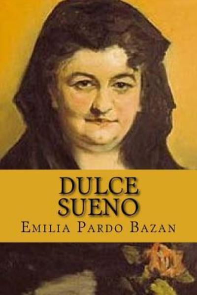 Dulce Sueno - Emilia Pardo Bazan - Books - Createspace Independent Publishing Platf - 9781546524755 - May 6, 2017