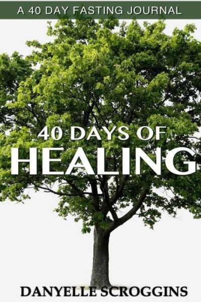 Cover for Danyelle Scroggins · 40 Days Of Healing (Paperback Book) (2017)