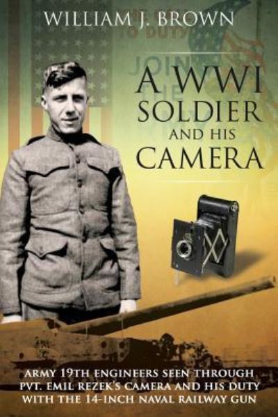 A World War I Soldier and His Camera - William J Brown - Books - Createspace Independent Publishing Platf - 9781548111755 - June 17, 2017