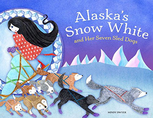 Cover for Mindy Dwyer · Alaska's Snow White and Her Seven Sled Dogs - PAWS IV (Paperback Book) (2015)