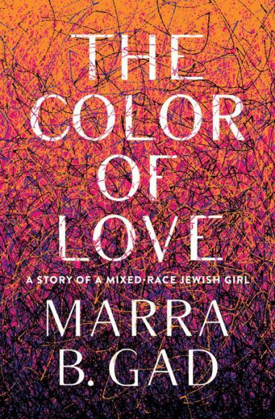 Cover for Marra B. Gad · The Color of Love: A Story of a Mixed-Race Jewish Girl (Taschenbuch) (2019)