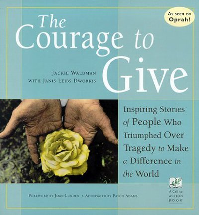 Cover for Jackie Waldman · The Courage to Give: Inspiring Stories of People Who Triumphed Over Tragedy and Made a Difference in the World (Pocketbok) (1999)