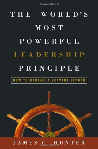 The World's Most Powerful Leadership Principle: How to Become a Servant Leader - James Hunter - Bücher - Waterbrook Press (A Division of Random H - 9781578569755 - 29. Juni 2004