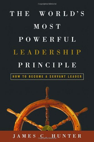 Cover for James Hunter · The World's Most Powerful Leadership Principle: How to Become a Servant Leader (Hardcover Book) (2004)