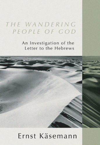 The Wandering People of God: an Investigation of the Letter to the Hebrews - Ernst Käsemann - Books - Wipf & Stock Pub - 9781579108755 - January 29, 2002