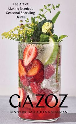 Cover for Adeena Sussman · Gazoz: The Art of Making Magical, Seasonal Sparkling Drinks (Hardcover Book) (2021)