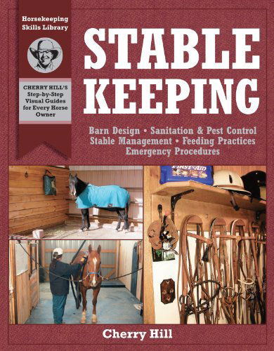 Cover for Cherry Hill · Stablekeeping: A Visual Guide to Safe and Healthy Horsekeeping (Paperback Book) [First edition] (2000)