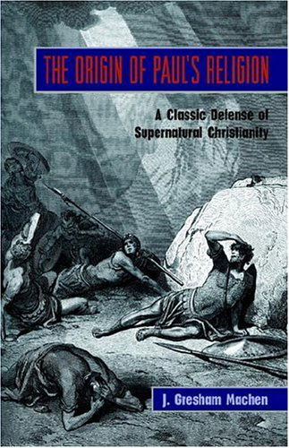 Cover for J. Gresham Machen · The Origin of Paul's Religion: the Classic Defense of Supernatural Christianity (Pocketbok) (2006)