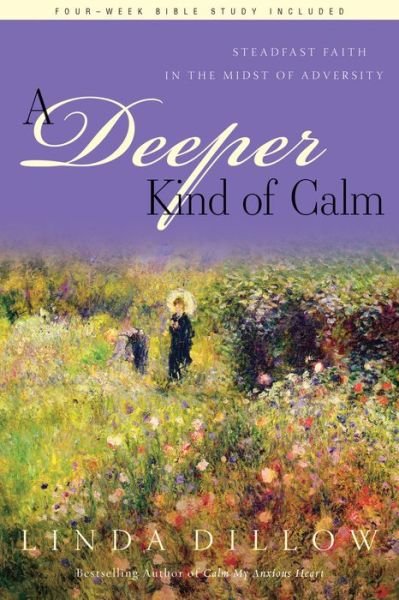Cover for Linda Dillow · A Deeper Kind of Calm: Steadfast Faith in the Midst of Adversity (Paperback Bog) (2021)