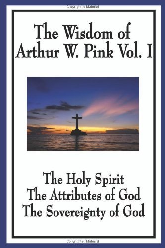 Cover for Arthur W. Pink · The Wisdom of Arthur W. Pink Vol. I: the Holy Spirit, the Attributes of God, the Sovereignty of God (Paperback Book) (2009)