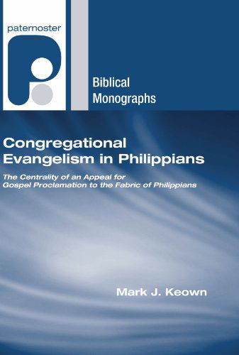 Cover for Mark J. Keown · Congregational Evangelism in Philippians: the Centrality of an Appeal for Gospel Proclamation to the Fabric of Philippians (Paternoster Biblical Monographs) (Pocketbok) (2009)