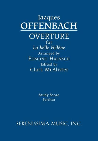 La Belle Helene Overture: Study Score - Jacques Offenbach - Livres - Serenissima Music - 9781608741755 - 22 avril 2015