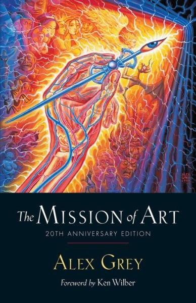 The Mission of Art: 20th Anniversary Edition - Alex Grey - Libros - Shambhala Publications Inc - 9781611806755 - 27 de noviembre de 2018