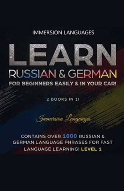 Cover for Immersion Languages · Learn German &amp; Russian For Beginners Easily &amp; In Your Car - Phrases Edition. Contains Over 500 German &amp; Russian Phrases (Taschenbuch) (2020)