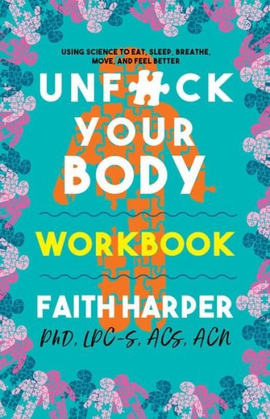 Unfuck Your Body Workbook: Using Science to Eat, Sleep, Breathe, Move, and Feel Better - Faith G. Harper - Kirjat - Microcosm Publishing - 9781621061755 - torstai 21. lokakuuta 2021