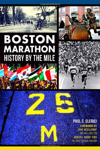 Boston Marathon History by the Mile (Sports) - Paul C. Clerici - Books - The History Press - 9781626194755 - March 18, 2014