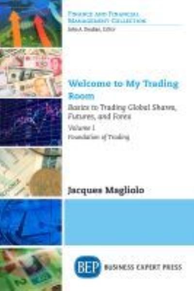 Cover for Jacques Magliolo · Welcome to My Trading Room, Volume I: Basics to Trading Global Shares, Futures, and Forex: Foundation of Trading (Paperback Book) (2017)
