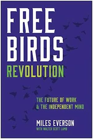 Cover for Miles Everson · Free Birds Revolution: The Future of Work and the Independent Mind (Hardcover Book) (2025)