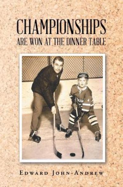 Championships Are Won at the Dinner Table - Edward John-Andrew - Books - Page Publishing, Inc. - 9781640277755 - September 1, 2017