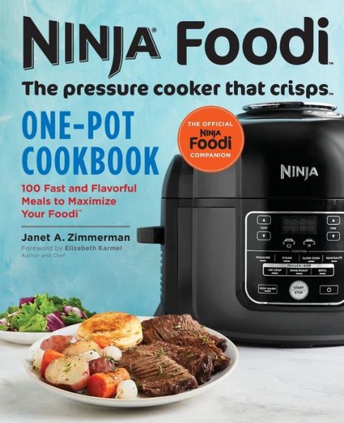 Cover for Janet Zimmerman · Ninja Foodi: The Pressure Cooker that Crisps: One-Pot Cookbook: 100 Fast and Flavorful Meals to Maximize Your Foodi (Paperback Book) (2018)