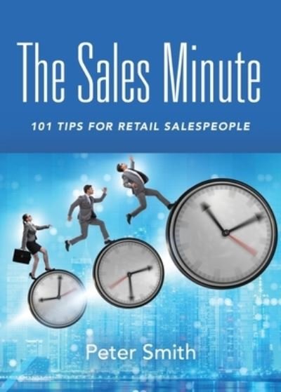 Cover for Peter Smith · The Sales Minute: 101 Tips for Retail Salespeople (Taschenbuch) (2021)