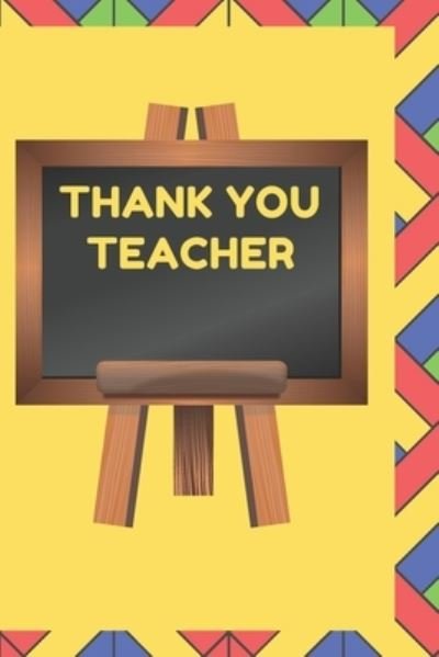 Thank You Teacher - Thankyou Gift - Bøger - Independently Published - 9781654517755 - 2. januar 2020