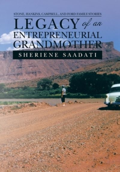 Cover for Sheriene Saadati · Legacy of an Entrepreneurial Grandmother: Stone, Hankins, Campbell, and Ford Family Stories (Hardcover Book) (2022)