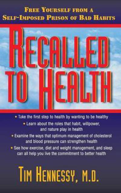 Cover for Tim Hennessy · Recalled to Health: Free Yourself from a Self-Imposed Prison of Bad Habits (Gebundenes Buch) (2010)