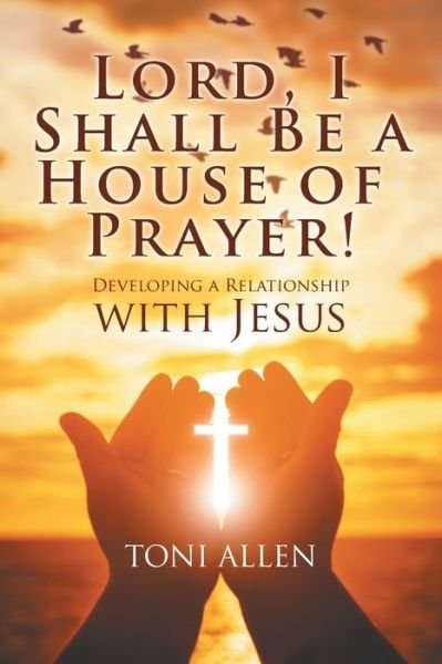 Cover for Toni Allen · Lord, I Shall Be a House of Prayer! (Paperback Book) (2021)