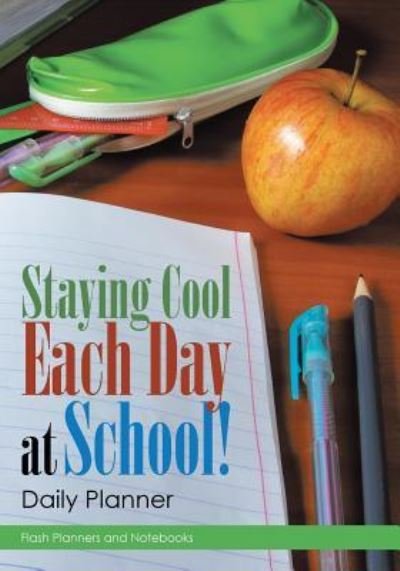 Cover for Flash Planners and Notebooks · Staying Cool Each Day at School! Daily Planner (Paperback Book) (2016)
