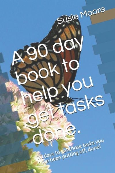 Susie Moore · A 90 day book to help you get tasks done. (Paperback Book) (2019)