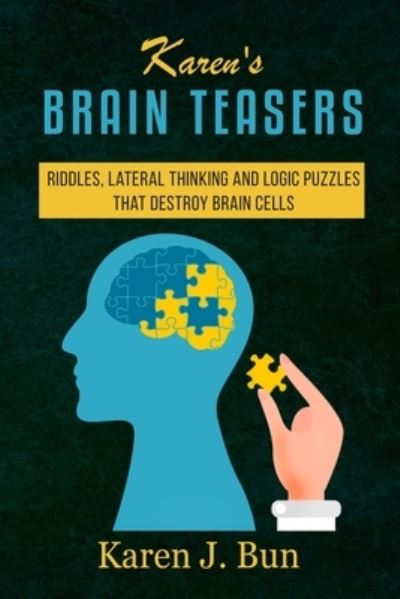 Cover for Karen J Bun · Karen's Brain Teasers: Riddles, Lateral Thinking And Logic Puzzles That Destroy Brain Cells (Paperback Book) (2020)