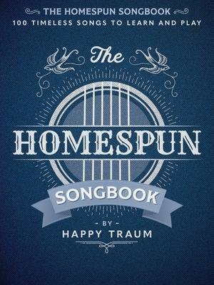 Cover for Happy Traum · The Homespun Songbook: 100 Timeless Songs to Learn and Play (Paperback Book) (2023)