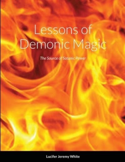 Cover for Lucifer White · Lessons of Demonic Magic: The Source of Satanic Power (Paperback Book) (2020)